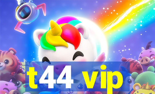 t44 vip